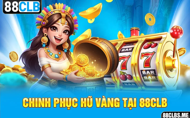 Chinh phục hũ vàng tại 88CLB