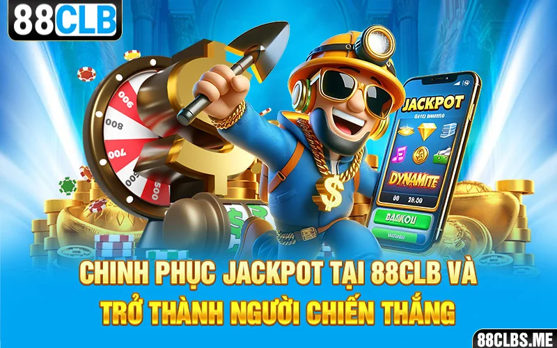 Chinh phục Jackpot tại 88CLB và trở thành người chiến thắng