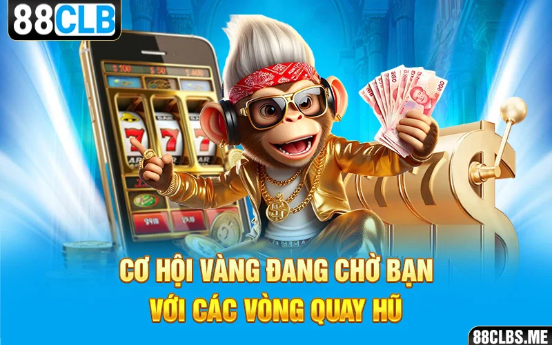 Cơ hội vàng đang chờ bạn với các vòng quay hũ