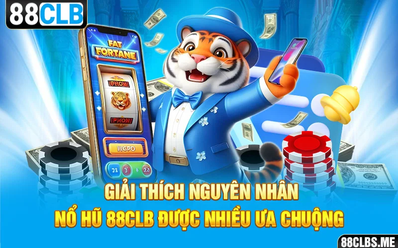 Giải thích nguyên nhân Nổ Hũ 88CLB được nhiều ưa chuộng