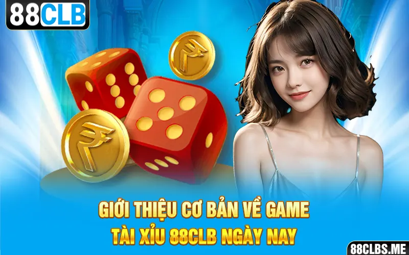 Giới thiệu cơ bản về game tài xỉu 88CLB ngày nay