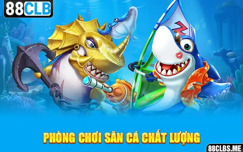 Phòng chơi săn cá chất lượng