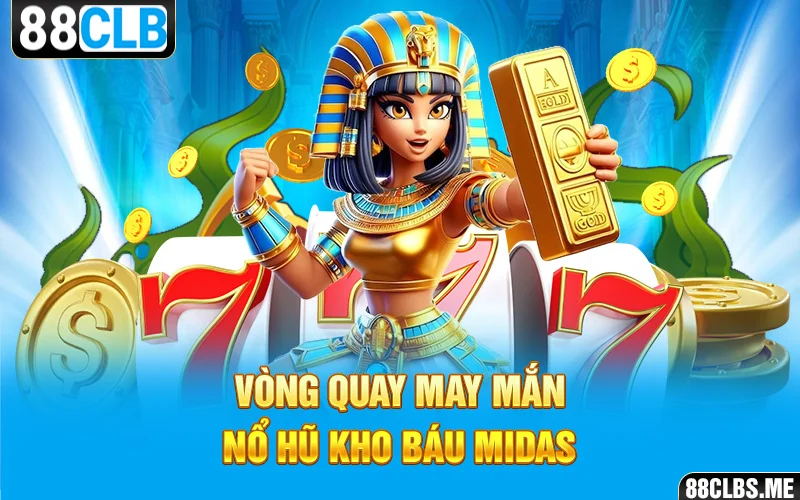 Vòng quay may mắn – nổ hũ Kho Báu Midas