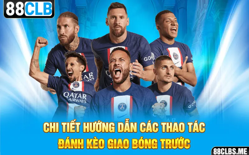 Chi tiết hướng dẫn các thao tác đánh kèo giao bóng trước