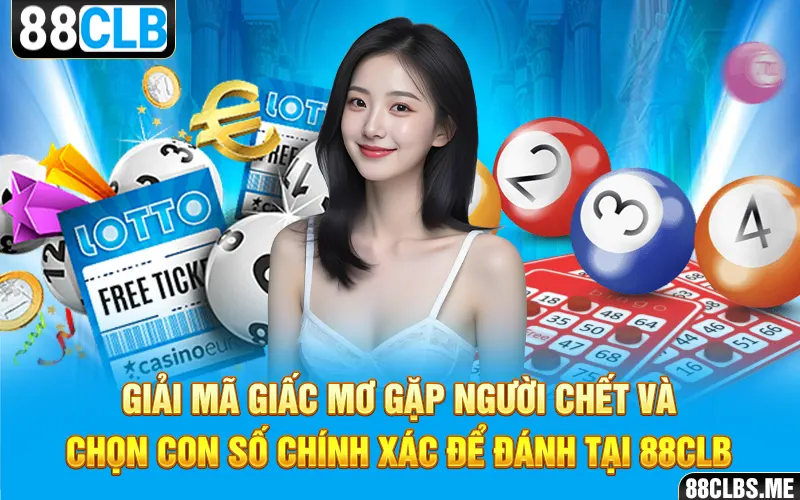 Giải mã giấc mơ gặp người chết và chọn con số chính xác để đánh tại 88CLB