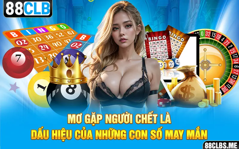 Mơ gặp người chết là những dấu hiệu của những con số may mắn 